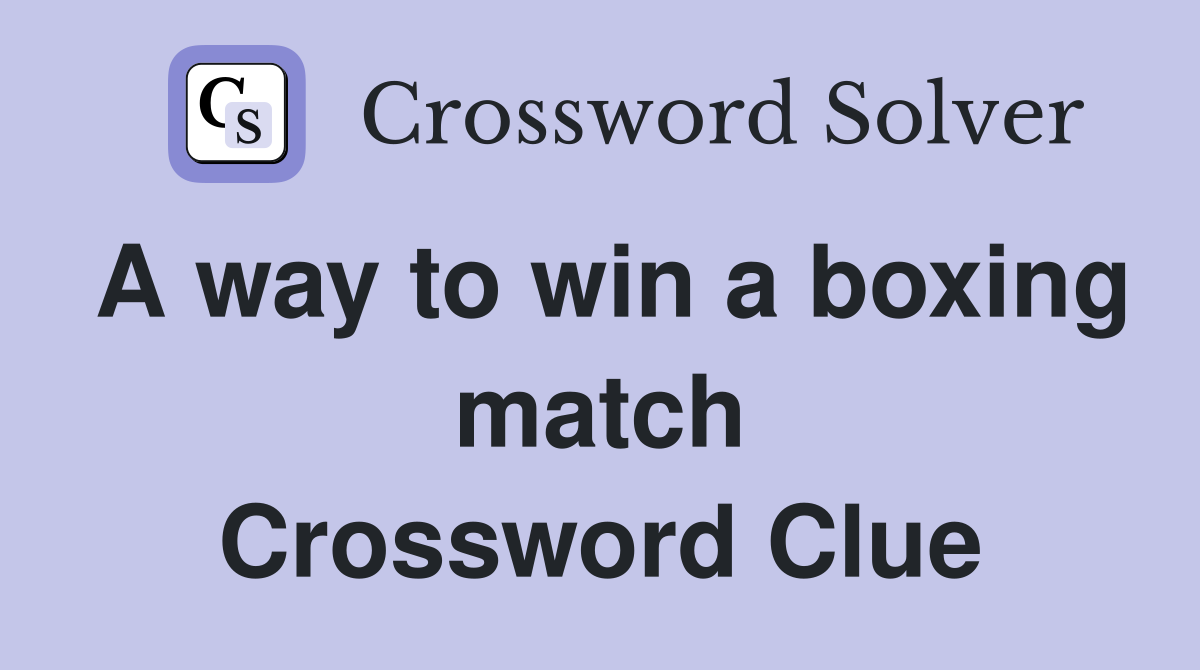 A way to win a boxing match Crossword Clue Answers Crossword Solver